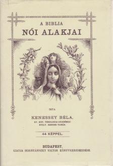 Kenessey Béla - A Biblia női alakjai (reprint) [antikvár]