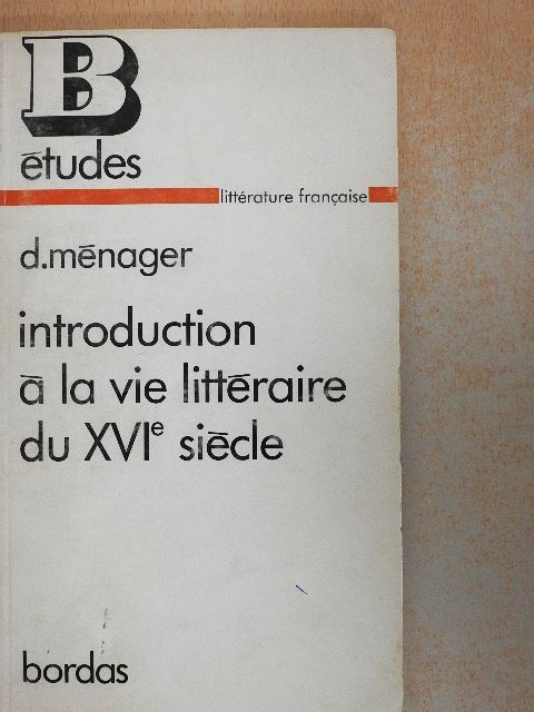 Daniel Ménager - Introduction a la Vie Littéraire du XVIe Siécle [antikvár]