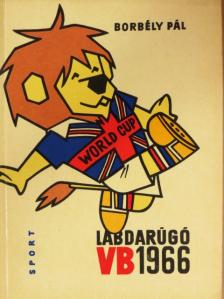 Borbély Pál - Labdarúgó VB 1966 [antikvár]