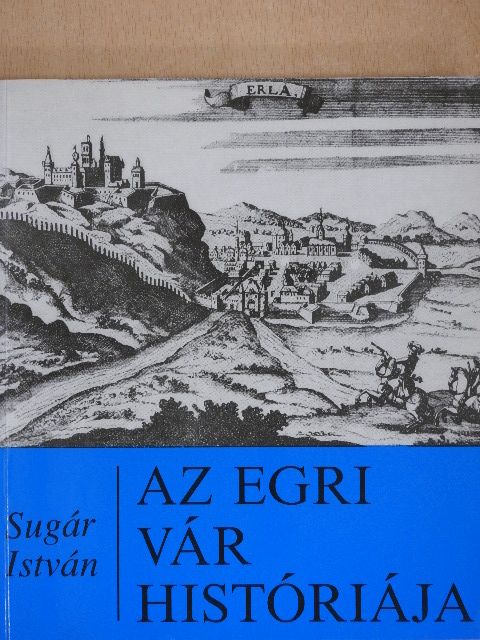 Sugár István - Az egri vár históriája [antikvár]