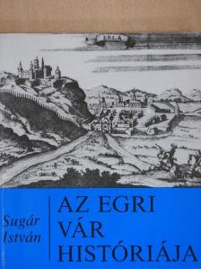 Sugár István - Az egri vár históriája [antikvár]