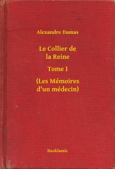 Alexandre DUMAS - Le Collier de la Reine - Tome I - (Les Mémoires d un médecin) [eKönyv: epub, mobi]