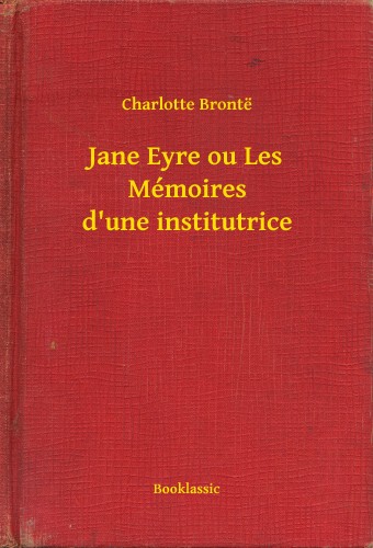 Charlotte Brontë - Jane Eyre ou Les Mémoires d'une institutrice [eKönyv: epub, mobi]