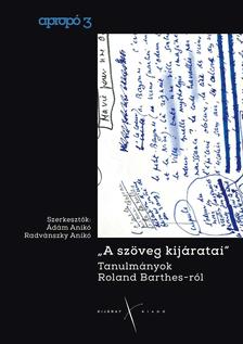 Ádám Anikó-Radvánszky Anikó (szerk.) - A szöveg kijáratai. Tanulmányok Roland Barthes-ról