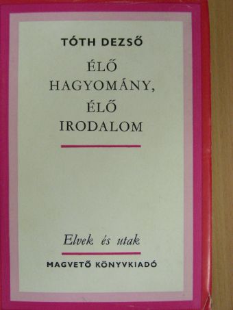 Tóth Dezső - Élő hagyomány, élő irodalom [antikvár]