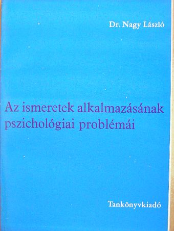 Dr. Nagy László - Az ismeretek alkalmazásának pszichológiai problémái [antikvár]