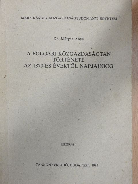 Dr. Mátyás Antal - A polgári közgazdaságtan története az 1870-es évektől napjainkig [antikvár]