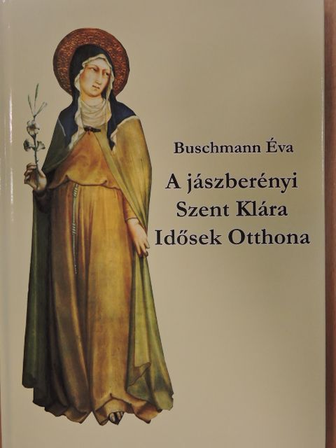 Árki Ferencné - A jászberényi Szent Klára Idősek Otthona [antikvár]