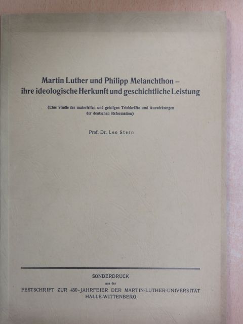 Dr. Leo Stern - Martin Luther und Philipp Melanchthon - ihre ideologische Herkunft und geschichtliche Leistung [antikvár]