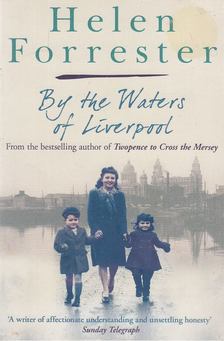 FORRESTER, HELEN - By the Waters of Liverpool and Lime Street at Two [antikvár]