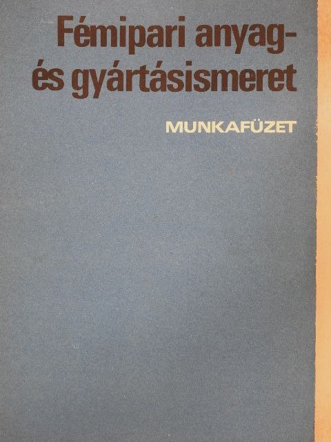 Koncz Ferenc - Fémipari anyag- és gyártásismeret [antikvár]