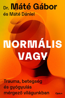 DR. MÁTÉ GÁBOR - Normális vagy - Trauma, betegség és gyógyulás mérgező világunkban [eKönyv: epub, mobi]