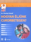 Dr. Fövényi József - Hogyan éljünk cukorbetegen? [antikvár]