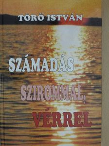 Törő István - Számadás szirommal, vérrel (aláírt példány) [antikvár]