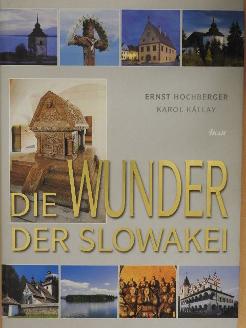 Ernst Hochberger - Die Wunder der Slowakei [antikvár]