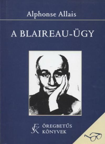 ALLAIS, ALPHONSE - A Blaireau-ügy [antikvár]