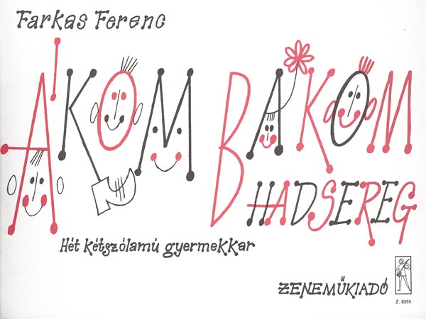 Farkas Ferenc - ÁKOM BÁKOM HADSEREG, HÉT KÉTSZÓLAMÚ GYERMEKKAR