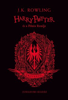 J. K. Rowling - Harry Potter és a Főnix Rendje - Griffendéles kiadás