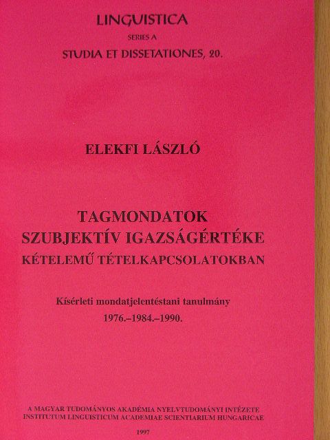 Elekfi László - Tagmondatok szubjektív igazságértéke kételemű tételkapcsolatokban [antikvár]