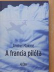 Andrei Makine - A francia pilóta [antikvár]