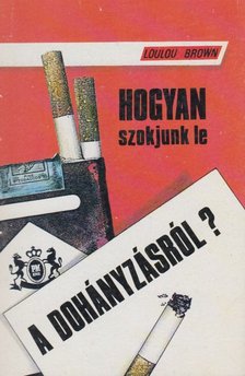 Loulou Brown - Hogyan szokjunk le a dohányzásról? [antikvár]