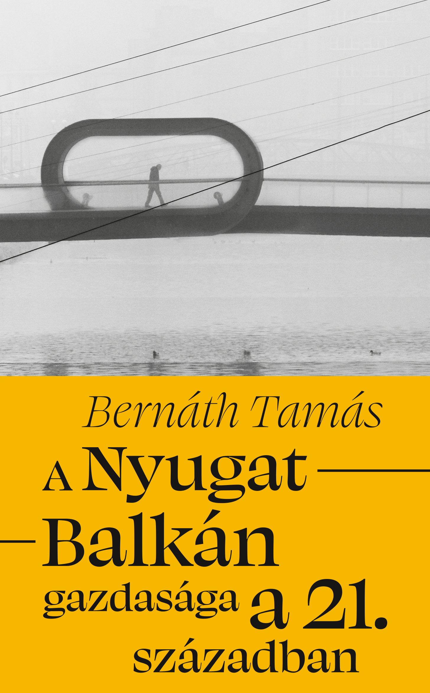 Bernáth Tamás - A Nyugat-Balkán gazdasága a 21. században [eKönyv: epub, mobi]