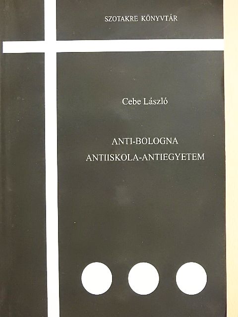 Cebe László - Anti-Bologna Antiiskola-Antiegyetem [antikvár]