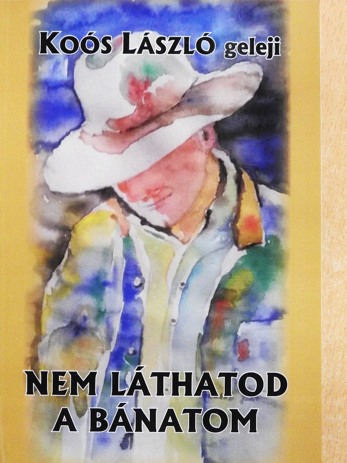 Koós László geleji - Nem láthatod a bánatom (dedikált példány) [antikvár]