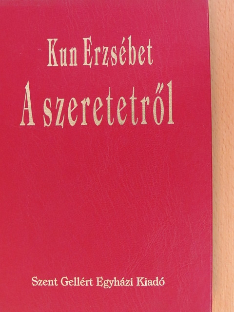 Kun Erzsébet - A szeretetről [antikvár]