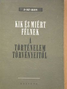 I. Sz. Kon - Kik és miért félnek a történelem törvényeitől [antikvár]