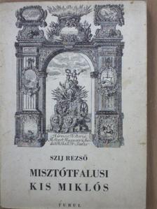 Szij Rezső - Misztótfalusi Kis Miklós [antikvár]