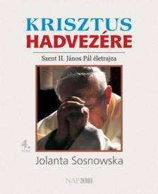 Jolanta Sosnowska - Krisztus hadvezére - Szent II. János Pál életrajza, 4. kötet [antikvár]