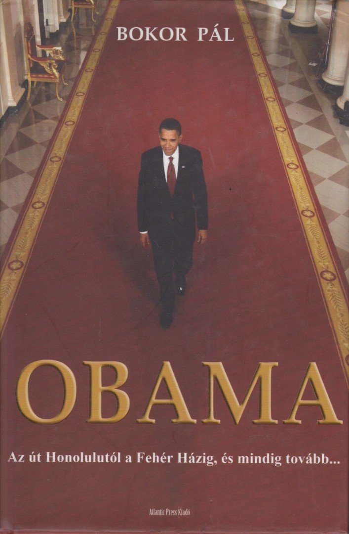 Bokor Pál - Obama - Az út Honolulutól a Fehér Házig, és mindig tovább... [antikvár]
