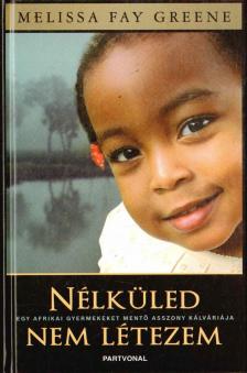 Melissa Fay Greene - Nélküled nem létezem [antikvár]