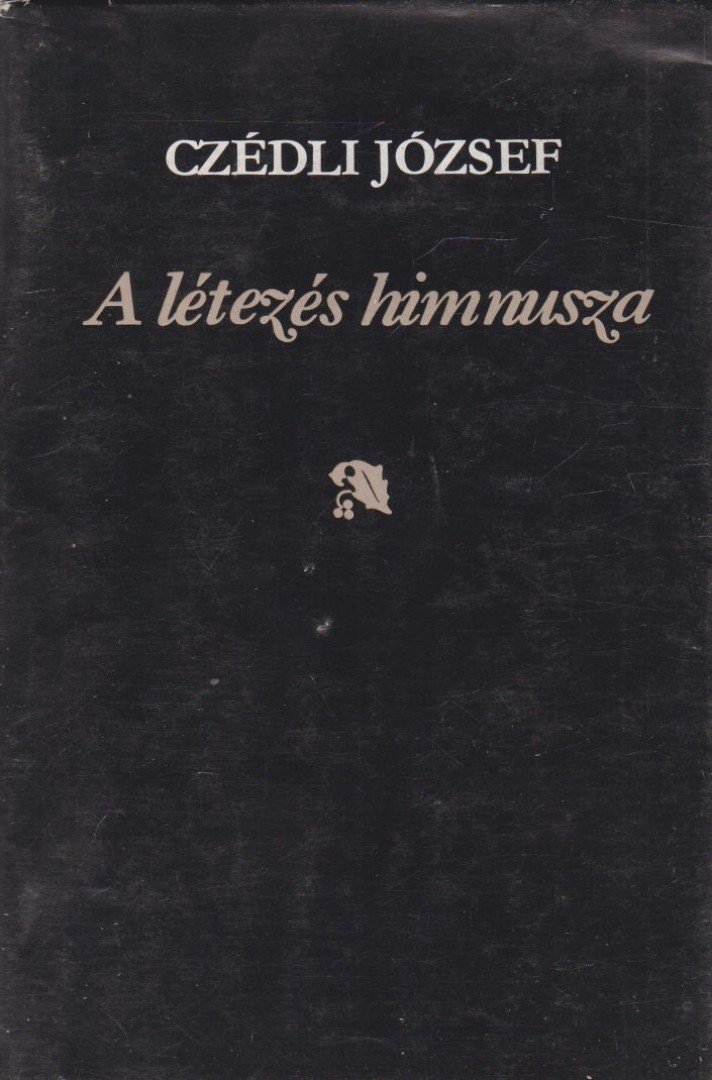 Czédli József - A létezés himnusza [antikvár]