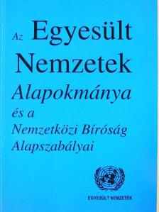 Az Egyesült Nemzetek Alapokmánya és a Nemzetközi Bíróság Alapszabályai [antikvár]