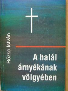 Rőzse István - A halál árnyékának völgyében [antikvár]