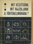 Bernáth János - Mit készítsünk, mit rajzoljunk a történelemórára? [antikvár]