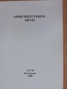 Assisi Szent Ferenc - Assisi Szent Ferenc művei [antikvár]