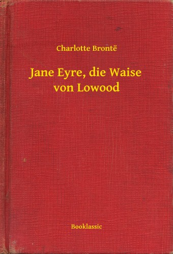Charlotte Brontë - Jane Eyre, die Waise von Lowood [eKönyv: epub, mobi]