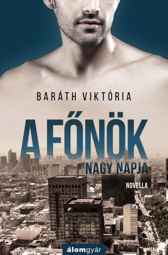 Baráth Viktória - A főnök nagy napja (novella) [eKönyv: epub, mobi]