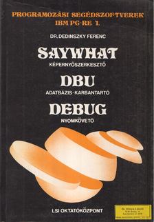 Dr. Dedinszky Ferenc - Saywhat képernyőszerkesztő / DBU adatbázis-karbantartó / DEBUG nyomkövető [antikvár]