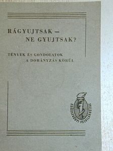 Rágyujtsak - ne gyujtsak? [antikvár]