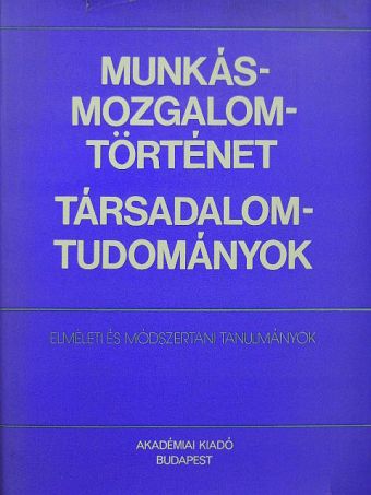 Andics Erzsébet - Munkásmozgalomtörténet-társadalomtudományok [antikvár]