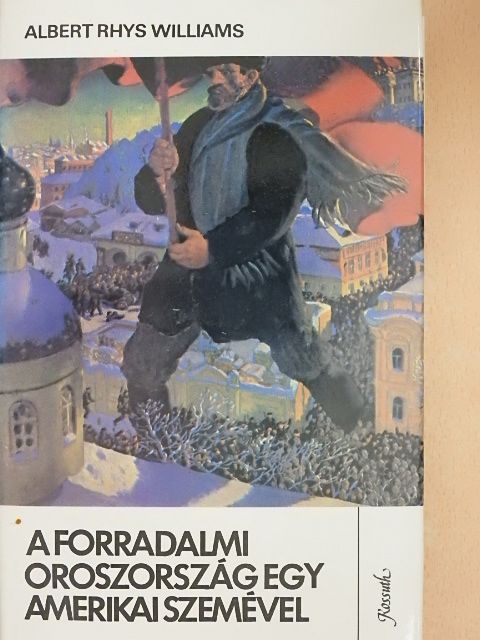 Albert Rhys Williams - A forradalmi Oroszország egy amerikai szemével [antikvár]