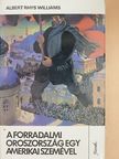 Albert Rhys Williams - A forradalmi Oroszország egy amerikai szemével [antikvár]