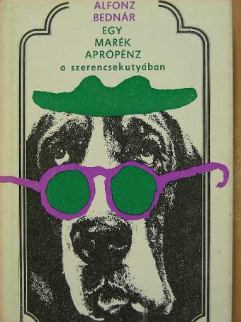 Alfonz Bednár - Egy marék aprópénz a szerencsekutyában [antikvár]