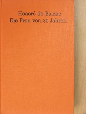 Honoré de Balzac - Die Frau von dreissig Jahren [antikvár]