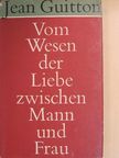 Jean Guitton - Vom Wesen der Liebe Zwischen Mann und Frau [antikvár]