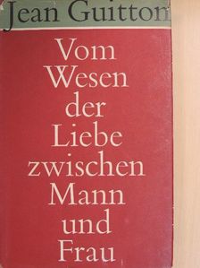 Jean Guitton - Vom Wesen der Liebe Zwischen Mann und Frau [antikvár]